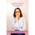 Awakening To Wholeness: A Life Unmasked