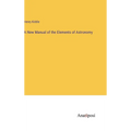 A New Manual of the Elements of Astronomy