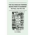 The Old English Farming Books from Fitzherbert to Tull 1523 to 1730