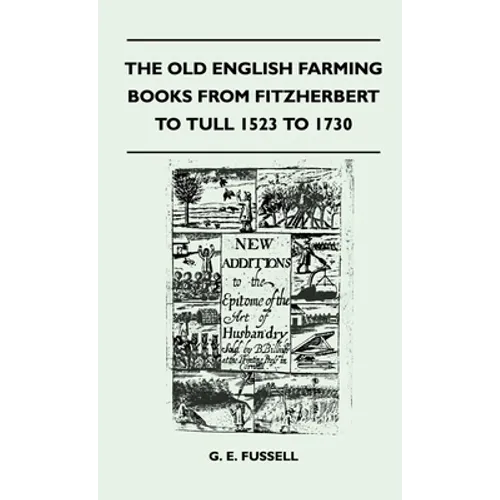 The Old English Farming Books from Fitzherbert to Tull 1523 to 1730