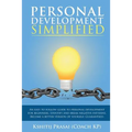 Personal Development Simplified: An easy to follow guide to personal development for beginners. Identify and break negative patterns. Become a better