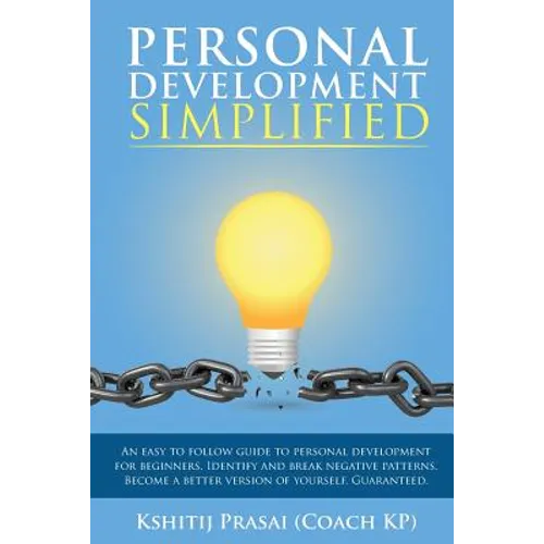 Personal Development Simplified: An easy to follow guide to personal development for beginners. Identify and break negative patterns. Become a better