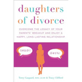 Daughters of Divorce: Overcome the Legacy of Your Parents' Breakup and Enjoy a Happy, Long-Lasting Relationship