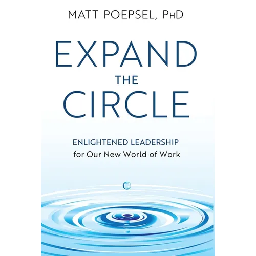Expand the Circle: Enlightened Leadership for Our New World of Work