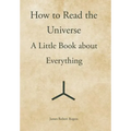 How to Read the Universe: A Little Book about Everything