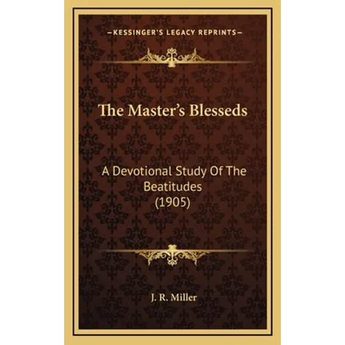 The Master's Blesseds: A Devotional Study Of The Beatitudes (1905)