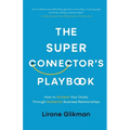 The Super Connector's Playbook: How to Achieve Your Goals Through Authentic Business Relationships