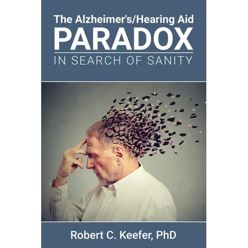 The Alzheimer's/Hearing Aid Paradox: In Search of Sanity