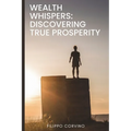 Wealth Whispers: Discovering True Prosperity