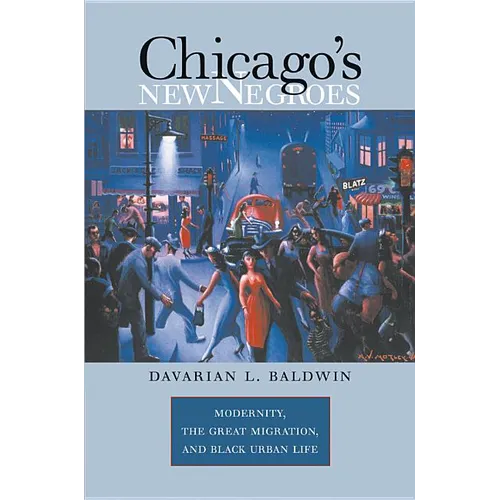 Chicago's New Negroes: Modernity, the Great Migration, and Black Urban Life