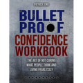 Bulletproof Confidence: The Art of Not Caring What People Think and Living Fearlessly WORKBOOK