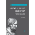 Prudential Public Leadership: Promoting Ethics in Public Policy and Administration