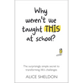 Why Weren't We Taught This at School?: The Surprisingly Simple Secret to Transforming Life's Challenges