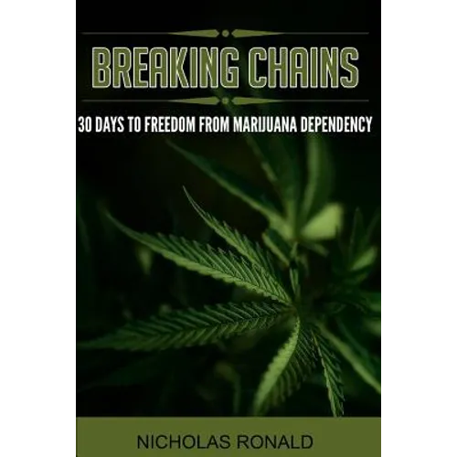 Breaking Chains: 30 Days to Freedom from Marijuana Dependency