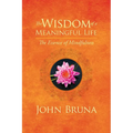 The Wisdom of a Meaningful Life: The Essence of Mindfulness