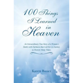 100 Things I Learned in Heaven: An Extraordinary True Story of a Woman's Battle with Darkness that Led Her to Journey to Heaven Many Times.