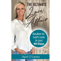 The Ultimate Love Affair: Awaken to God's Love in Just 40 Days