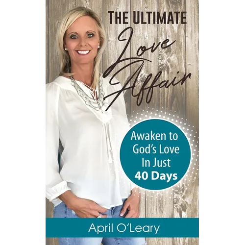 The Ultimate Love Affair: Awaken to God's Love in Just 40 Days