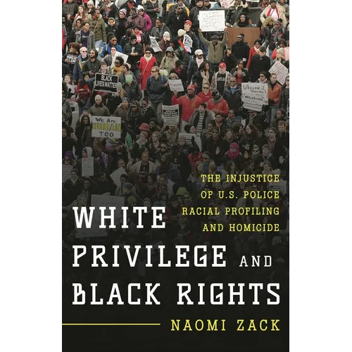 White Privilege and Black Rights: The Injustice of U.S. Police Racial Profiling and Homicide