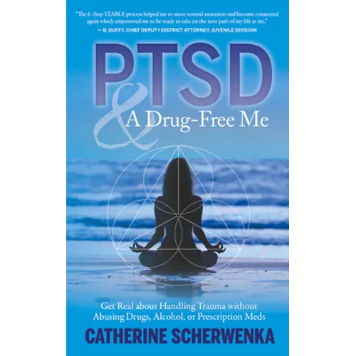 Ptsd and a Drug-Free Me: Get Real about Handling Trauma Without Abusing Drugs, Alcohol, or Prescription Meds