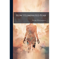 How I Eliminated Fear