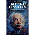 A Brief History of Albert Einstein - Space, Time, and Quantum Theory: E=mc² and the Foundations of Modern Physics