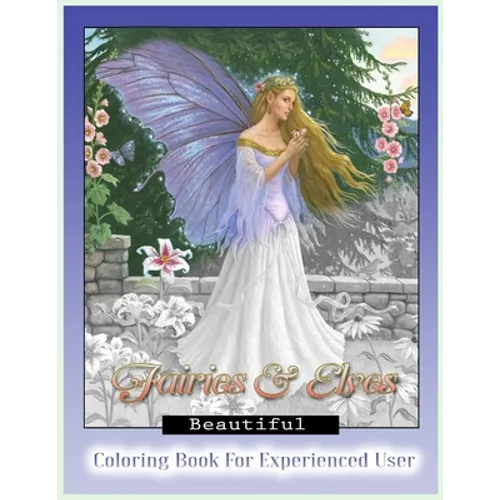 Beautiful Fairies and Elves Coloring Book: Coloring Book For Experienced User (Stress Relief)