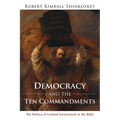 Democracy and the Ten Commandments: The Politics of Limited Government in the Bible