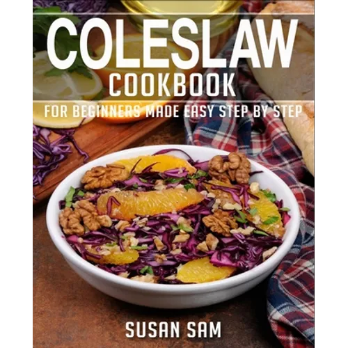 Coleslaw Cookbook: Book 1, for Beginners Made Easy Step by Step
