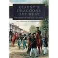 Kearny's Dragoons Out West: The Birth of the U.S. Cavalry