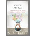 Crank It Out!: The Surefire Way to Become a Super-Productive Writer