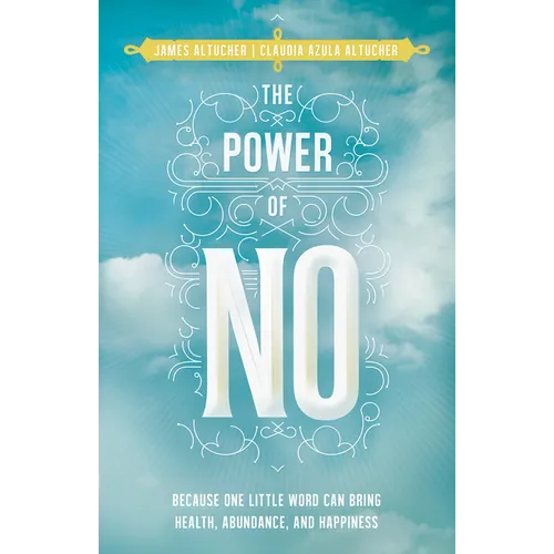 Power of No: Because one little word can bring health, abundance and happiness