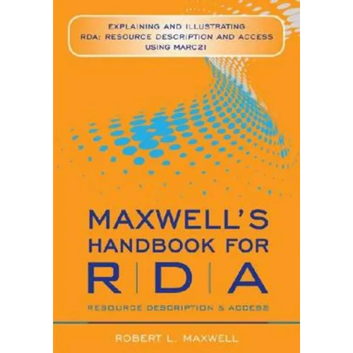 Maxwell's Handbook for RDA: Explaining and Illustrating RDA