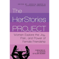 The HerStories Project: Women Explore the Joy, Pain, and Power of Female Friendship