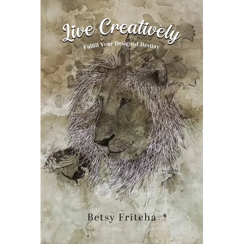 Live Creatively - Fulfill Your Designed Destiny