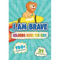 I am Brave: Coloring Book for Kids