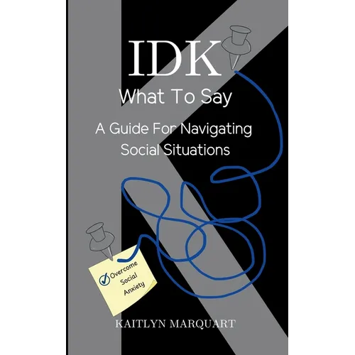 IDK What to Say: A Guide for Navigating Social Situations