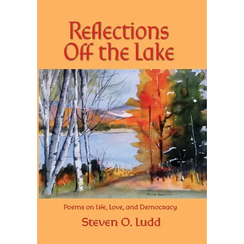 Reflections Off the Lake, Poems on Life, Love and Democracy