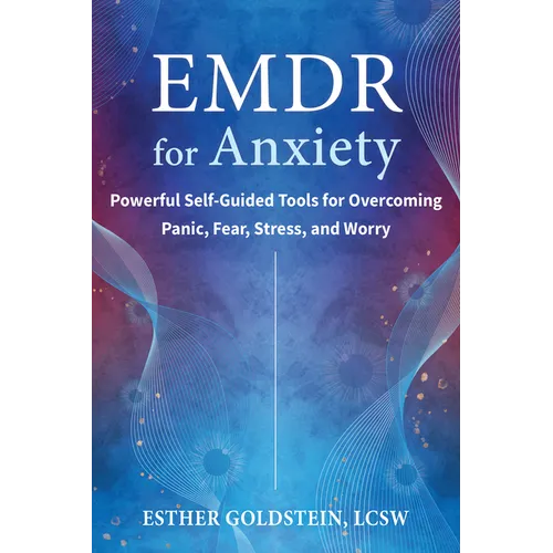 EMDR for Anxiety: Powerful Self-Guided Tools for Overcoming Panic, Fear, Stress, and Worry