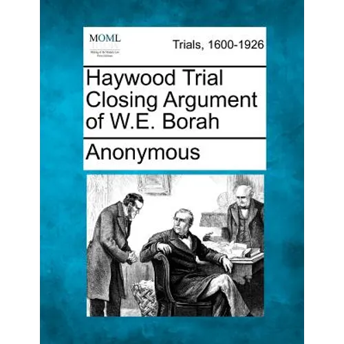 Haywood Trial Closing Argument of W.E. Borah