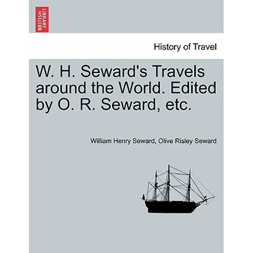 W. H. Seward's Travels around the World. Edited by O. R. Seward, etc.