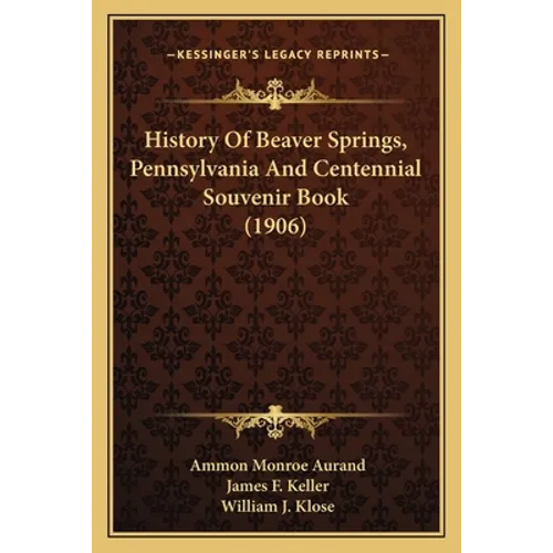 History Of Beaver Springs, Pennsylvania And Centennial Souvenir Book (1906)
