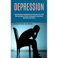 Depression: Best and Simple Practical Techniques for Overcoming Depression and Anxiety (Improving Anger Management and Retraining Your Brain)