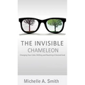 The Invisible Chameleon: Changing Your Color, Shifting and Reaching Your Desired Goal