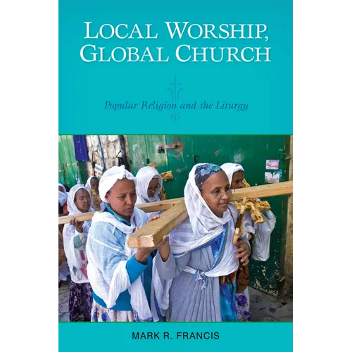 Local Worship, Global Church: Popular Religion and the Liturgy