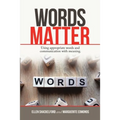Words Matter: Using Appropriate Words and Communication With Meaning.