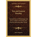 Tree and Serpent Worship: Illustrations of Mythology and Art in India in the First and Fourth Centuries after Christ