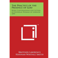 The Practice of the Presence of God: Being Conversations and Letters of Nicholas Herman of Lorraine 1895