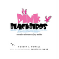Pink Blackbirds: Evocative Utterances of My Mother