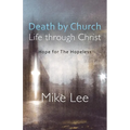 Death by Church, Life Through Christ: Hope for The Hopeless